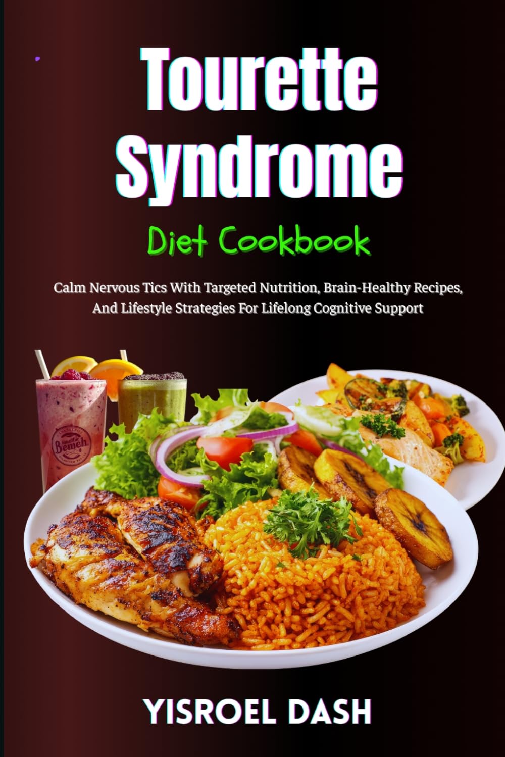 Tourette Syndrome Diet Cookbook: Calm Nervous Tics With Targeted Nutrition, Brain-Healthy Recipes, And Lifestyle Strategies For Lifelong Cognitive Support
