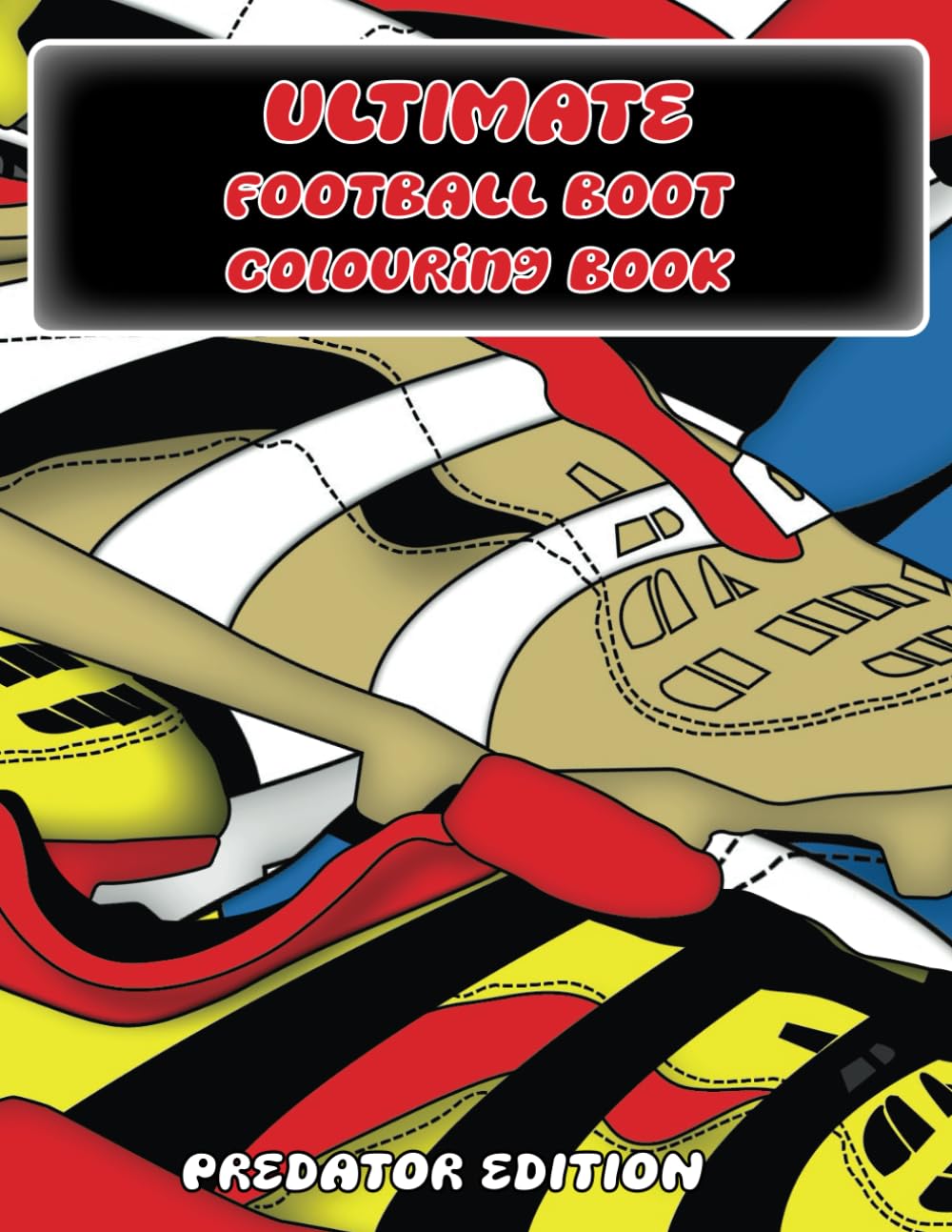 Ultimate Football Boot Colouring Book: Predator Edition
