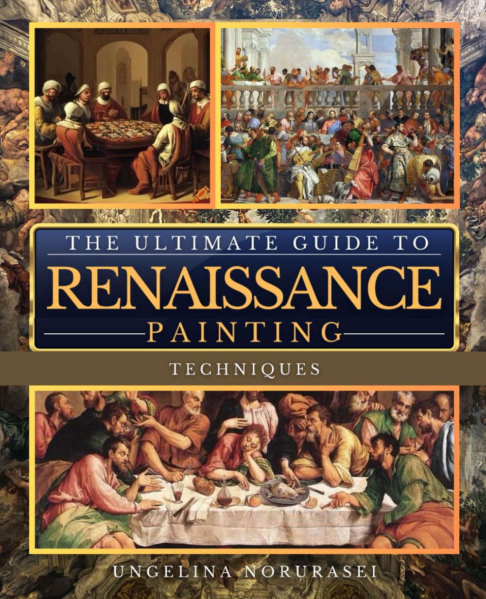 The Ultimate Guide to Renaissance Painting Techniques: Master the Art of Composition, Perspective, and Classical Techniques for Stunning Masterpieces