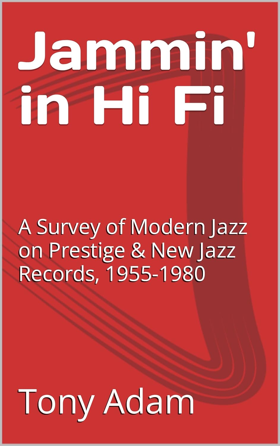 Jammin’ in Hi Fi: A Survey of Modern Jazz on Prestige & New Jazz Records, 1955-1980