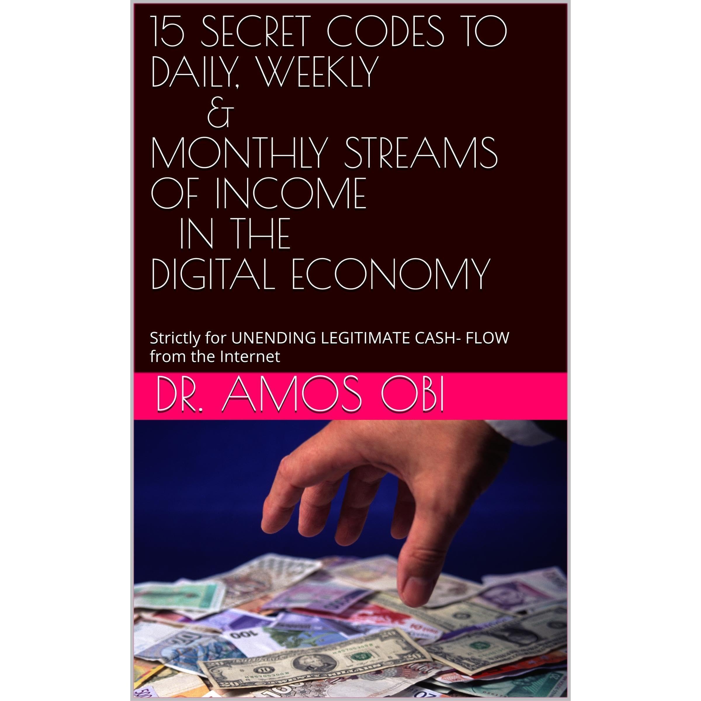 15 SECRET CODES TO DAILY, WEEKLY & MONTHLY STREAMS OF INCOME IN THE DIGITAL ECONOMY