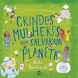 Grandes Mulheres que salvaram o Planeta