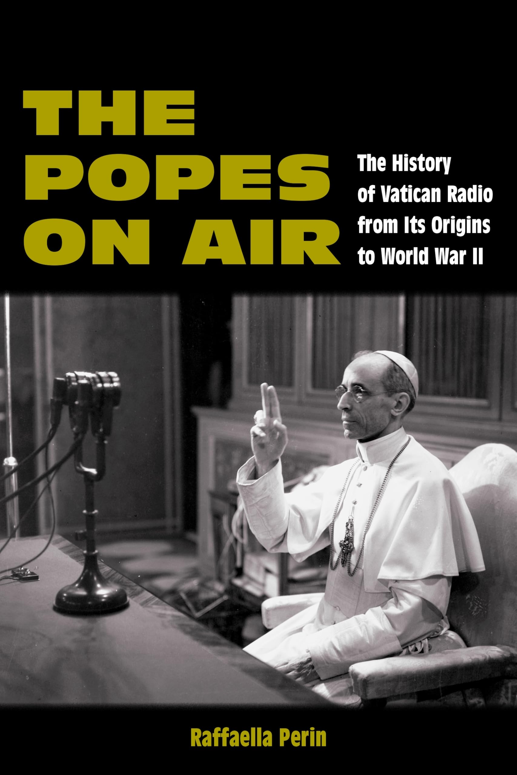 The Popes on Air: The History of Vatican Radio from Its Origins to World War II (World War II: The Global, Human, and Ethical Dimension)