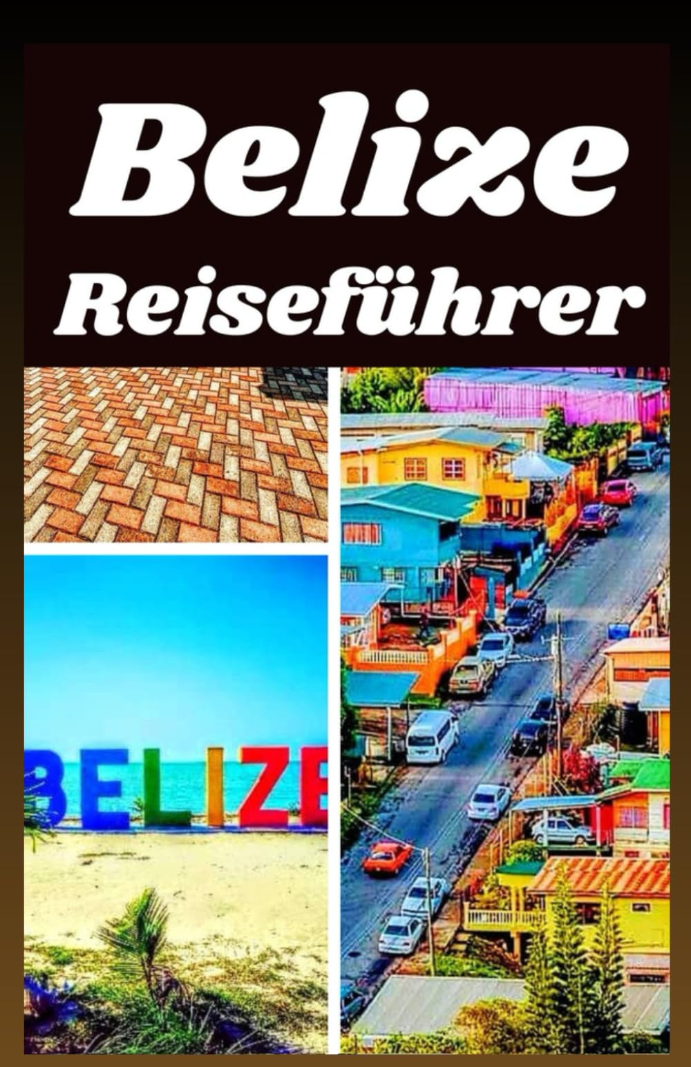 BELIZE REISEFUHRER 2026: Entdecke Top Strände, Maya Ruinen, Tierwelt, Abenteuer, Essen und Tipps zur lokalen Kultur