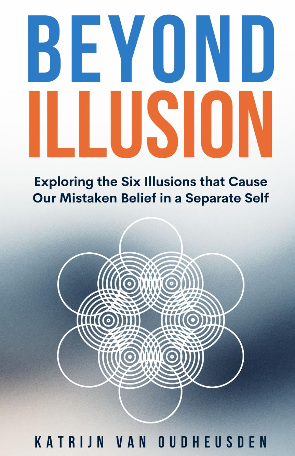 Beyond Illusion: Exploring the Six Illusions that Cause Our Mistaken Belief in a Separate Self