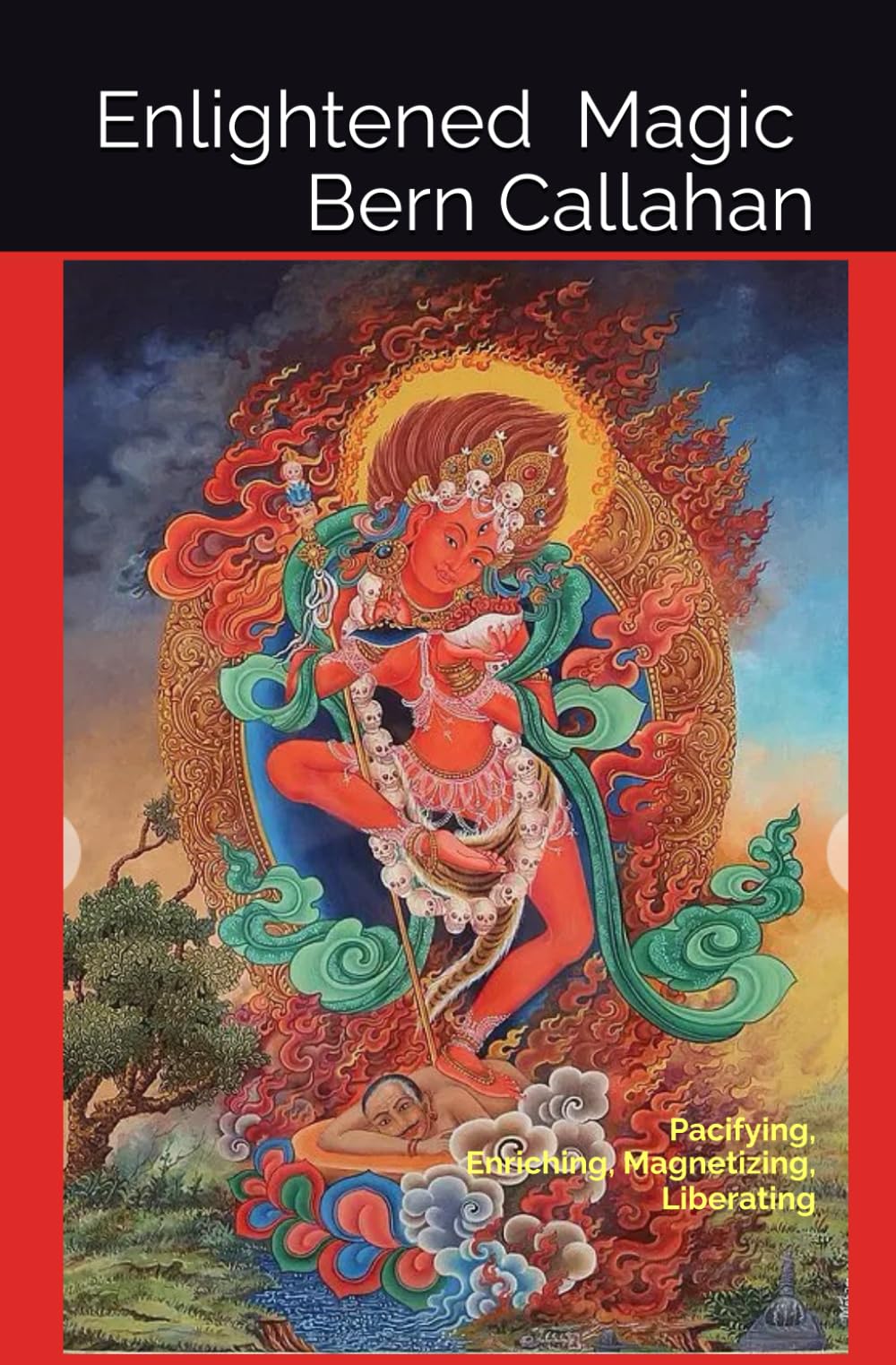 Enlightened Magic: Pacifying, Enriching, Magnetizing, Liberating - The Practice of the 4 Karmas