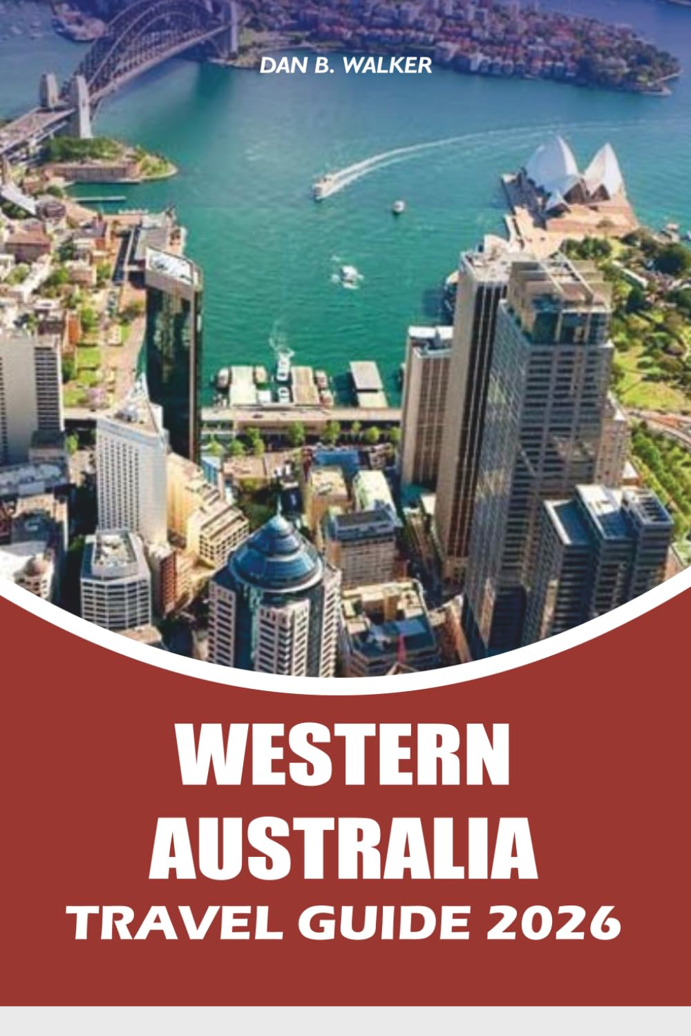 WESTERN AUSTRALIA TRAVEL GUIDE 2026: Explore Beaches, National Parks, Road Trips, Local Dining, Wildlife Encounters, and Memorable Adventures