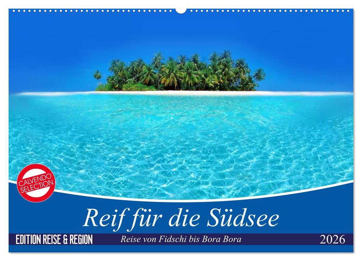 Reif für die Südsee. Reise von Fidschi bis Bora Bora (Wandkalender 2026 DIN A2 quer), CALVENDO Monatskalender: Eine Reise zu den paradiesischen Trauminseln am Ende der Welt. (CALVENDO Orte)