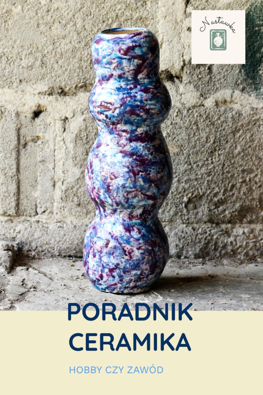 Poradnik Ceramika - Hobby czy Zawód: Poradnik Ceramika, Ceramika, Sztuka Rzemiosła, Sztuka Rękodzielnicza, Techniki Ceramiczne, Hobby Ceramiczne, Rękodzieło Artystyczne, Tworzenie Z Gliny