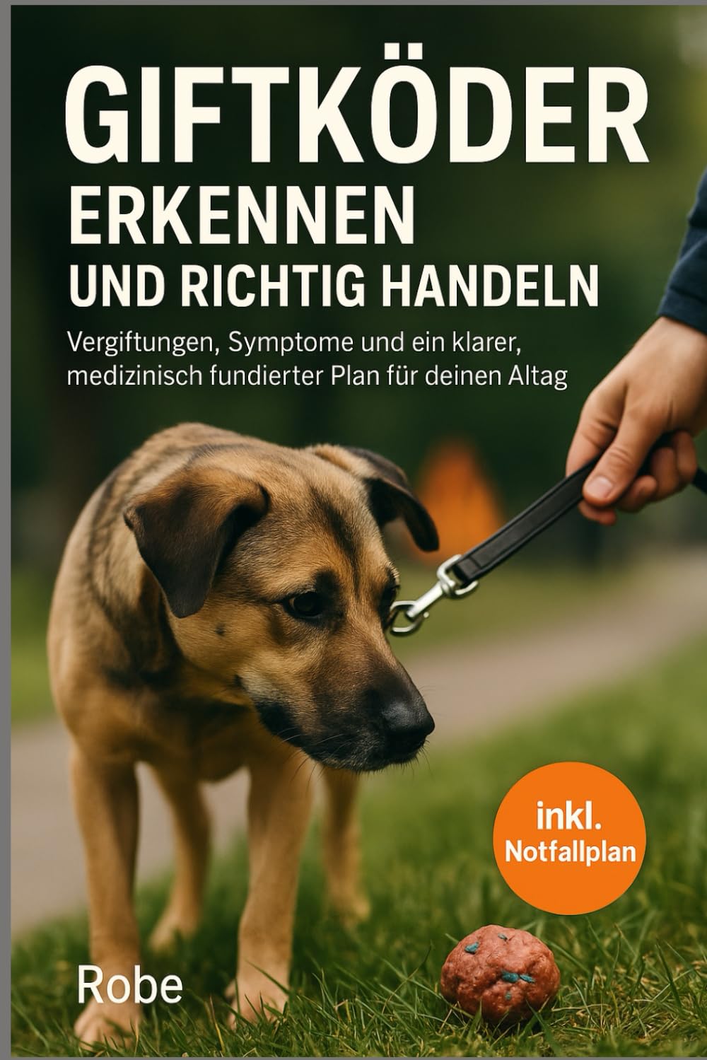 Giftköder beim Hund erkennen & richtig handeln: Vergiftungen verstehen, Symptome einordnen und ein medizinisch fundierter Notfall- und Präventionsplan für deinen Alltag