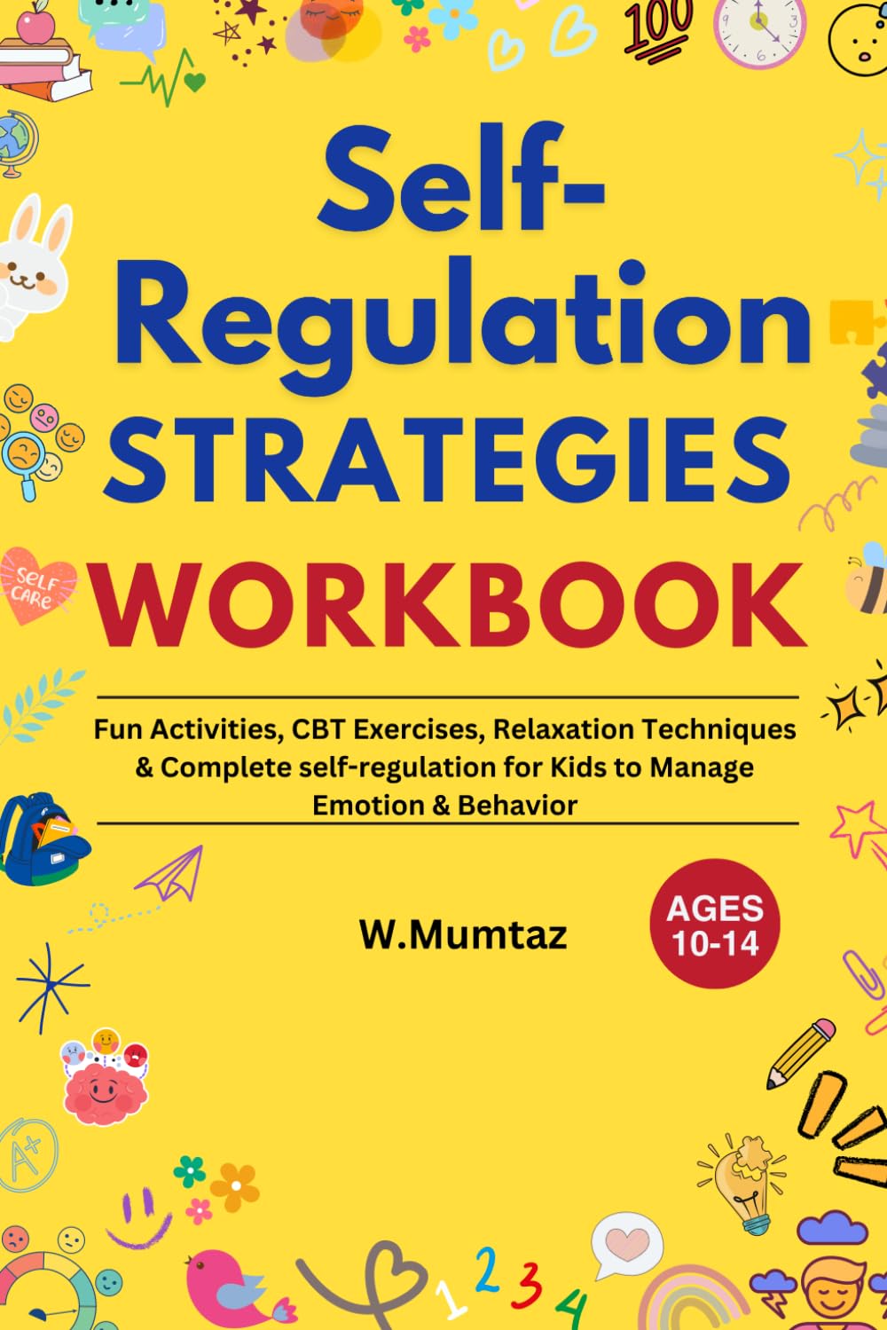 Self-Regulation Strategies Workbook: Fun Activities, CBT Exercises, Relaxation Techniques and Complete Self-Regulation for Kids To Manage Emotions and Behaviour