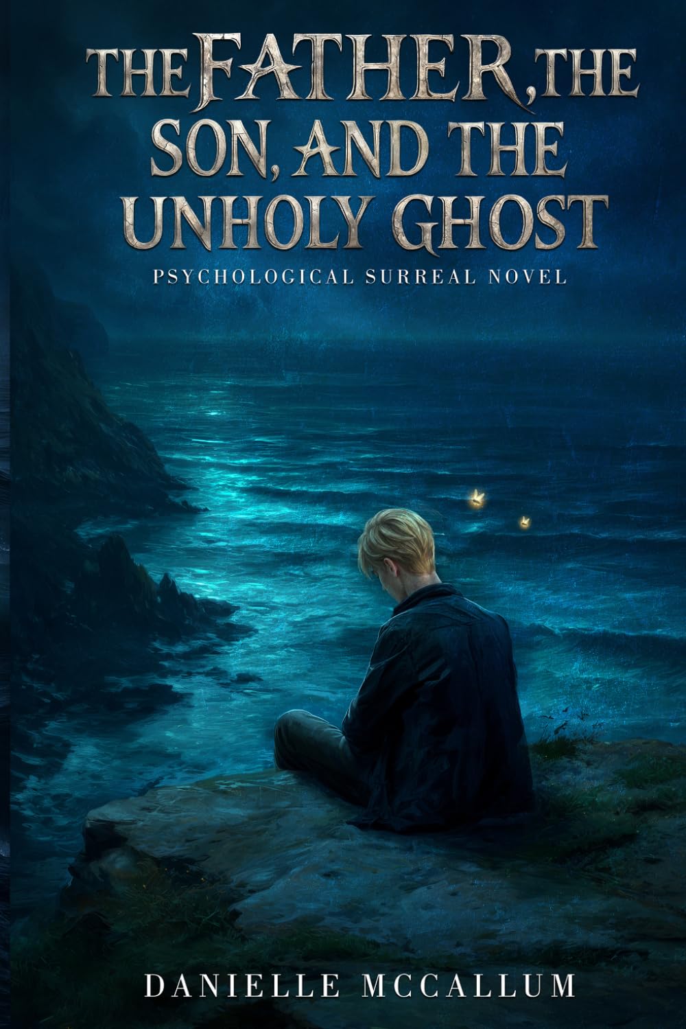 The Father, the Son and the Unholy Ghost: A Psychological Surreal Novel