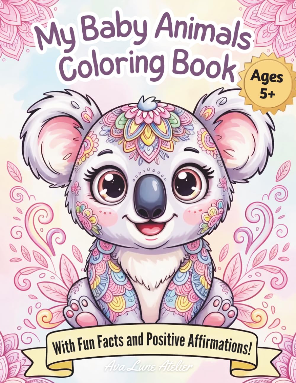 My Baby Animals Coloring Book: With Fun Facts and Positive Affirmations!