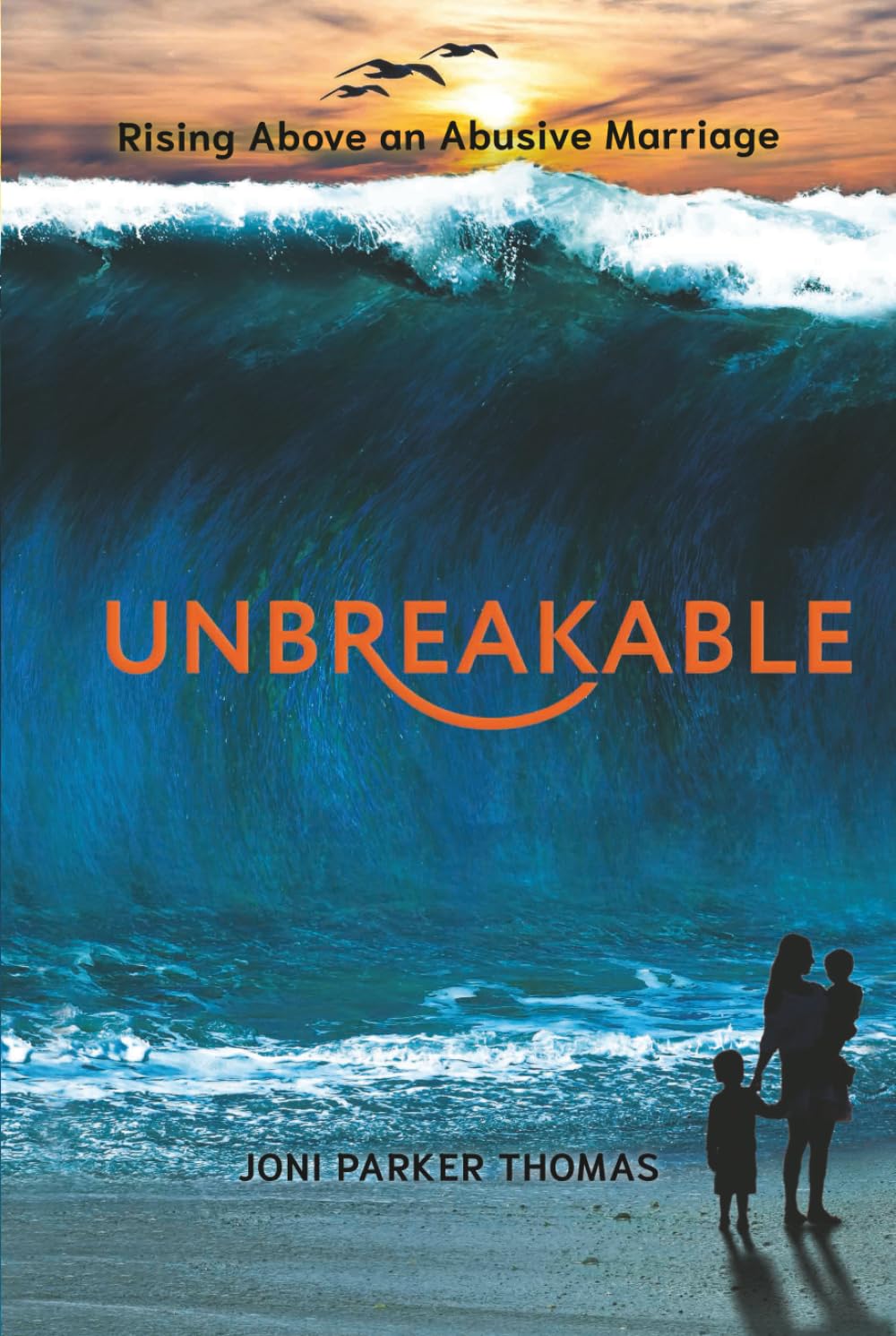 Unbreakable: Rising Above an Abusive Marriage