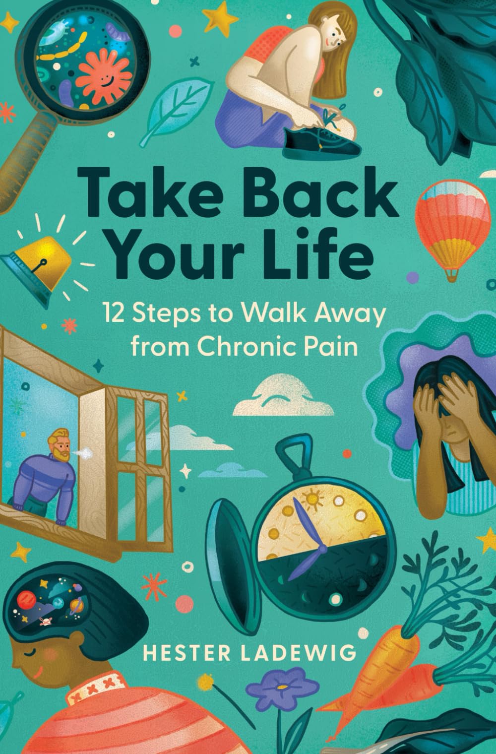 Take Back Your Life: 12 Steps to Walk Away from Chronic Pain