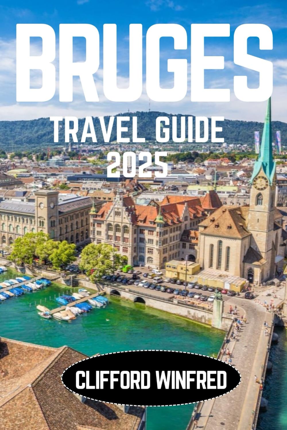BRUGES TRAVEL GUIDE 2025: Discover the Hidden Gems, Iconic Attractions, and Local Experiences