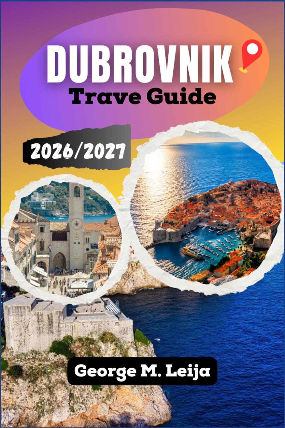 Dubrovnik Travel Guide 2026/2027: Croatia's Coastal Attractions, Beaches, Dining, Accommodation, Boat Excursions, and Seasonal Planning Along the Adriatic Coast .