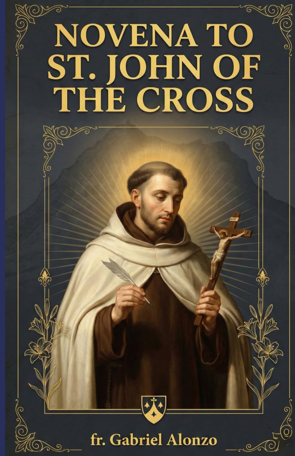 NOVENA TO ST. JOHN OF THE CROSS: A Nine-Day Devotion to the Master of the Interior Life and Patron Saint of Contemplatives, mystics and Spanish poets. (The Novena Prayer Series)