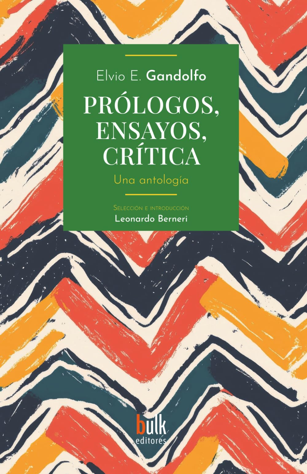 Prólogos, ensayos, crítica: Una antología (Bulk Editores)