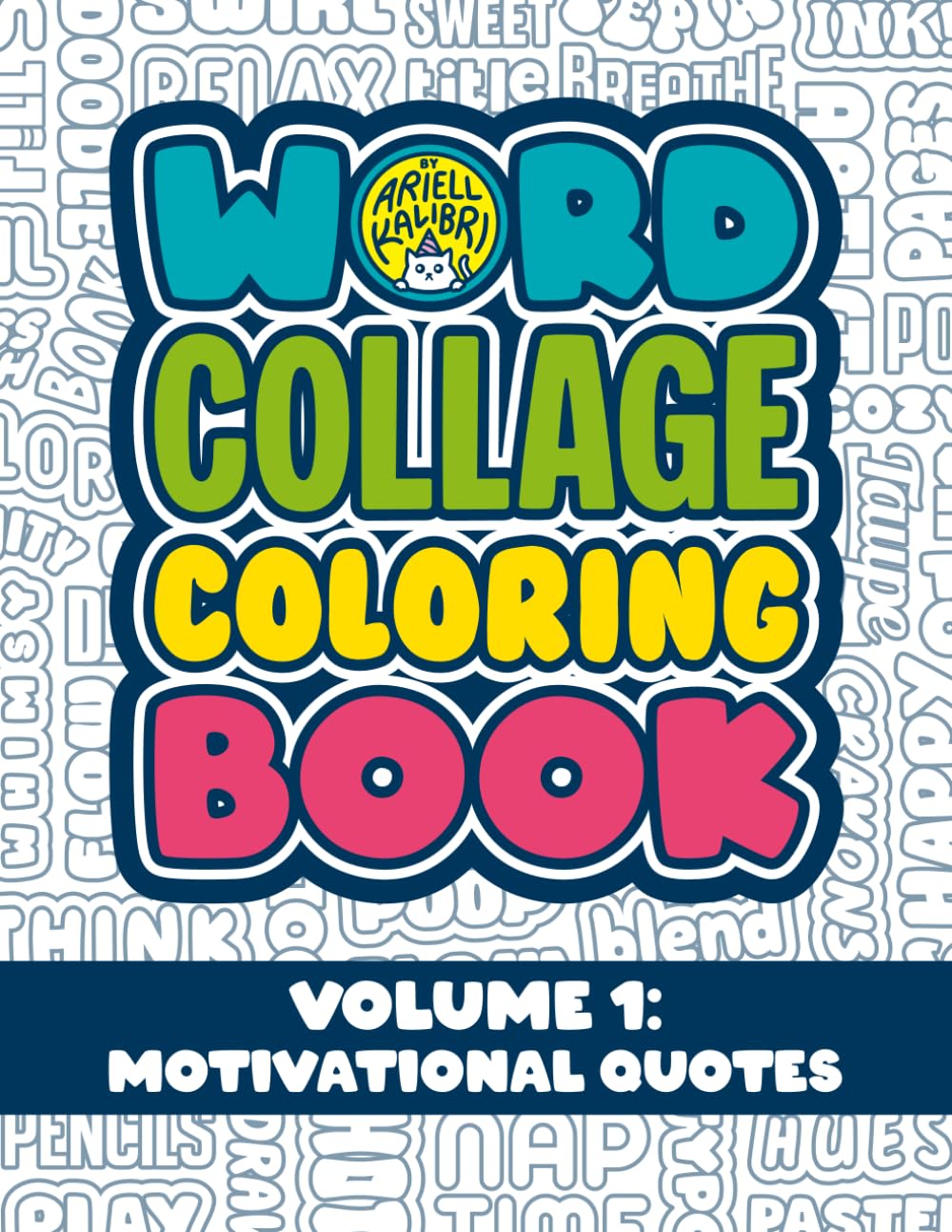 Word Collage Coloring Book - Volume 1: Motivational Quotes: Packed with Uplifting Quotes, Playful Puns and Positive Phrases to color
