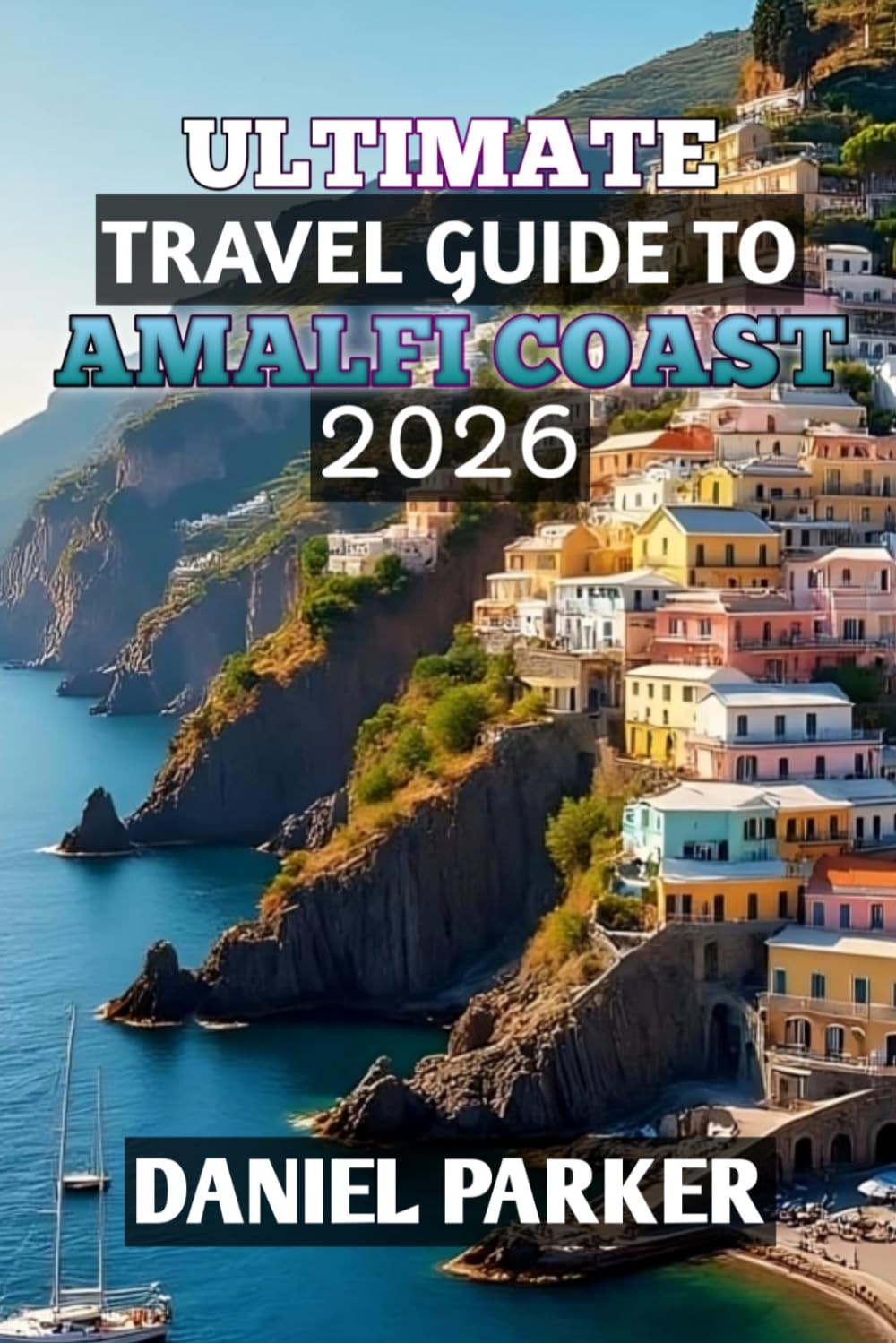 Ultimate Travel Guide to Amalfi Coast 2026