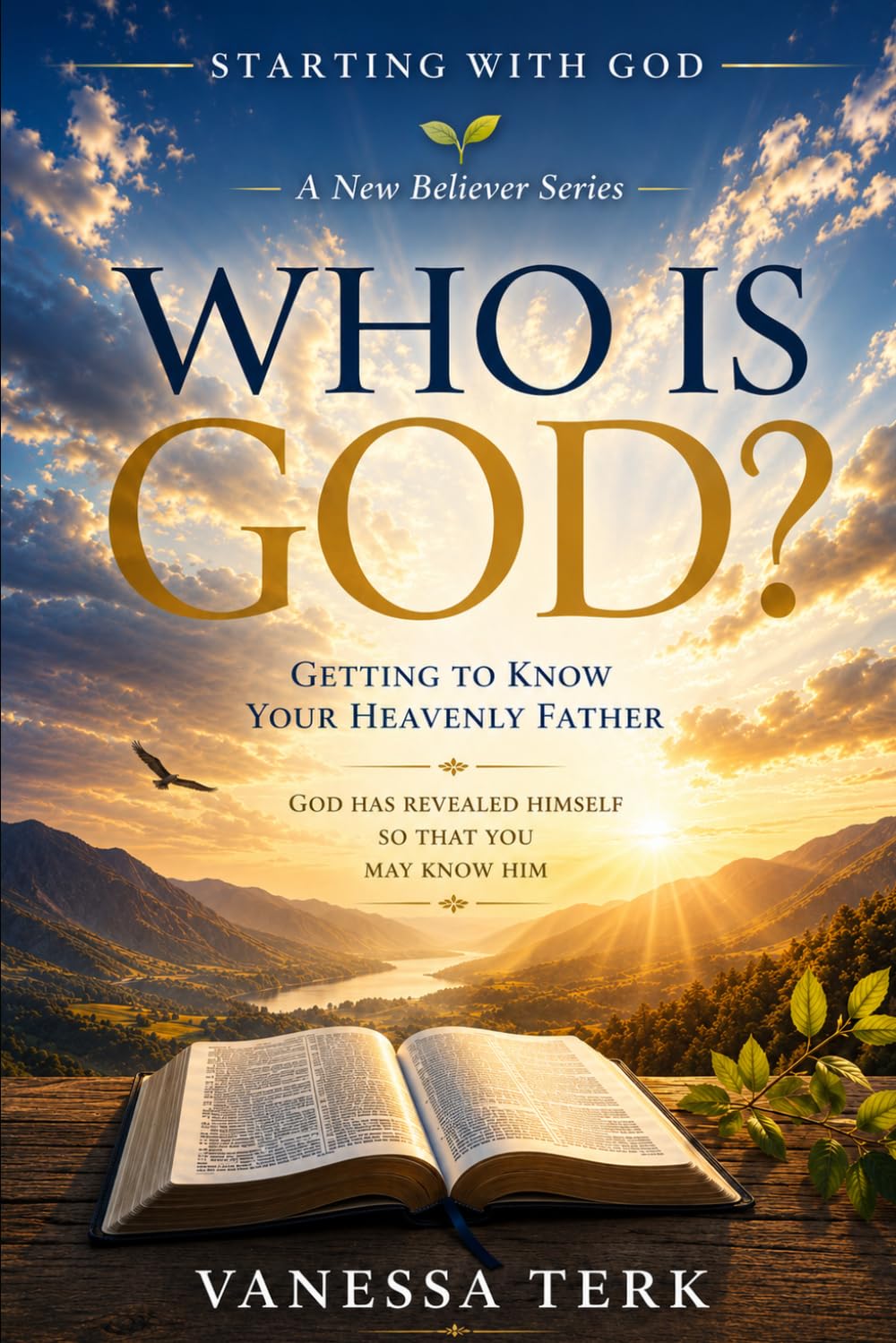Who Is God?: Getting to Know your Heavenly Father (Starting with God — A New Believer Series)