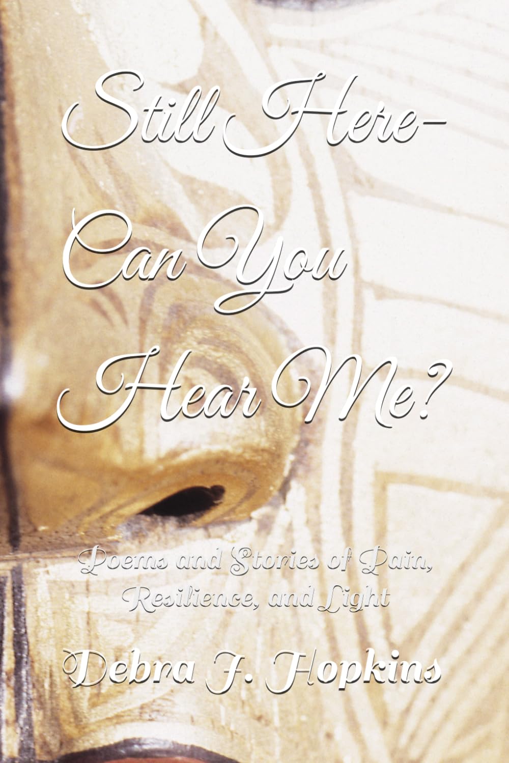 Still Here-Can You Hear Me?: Poems and Stories of Pain, Resilience, and Light