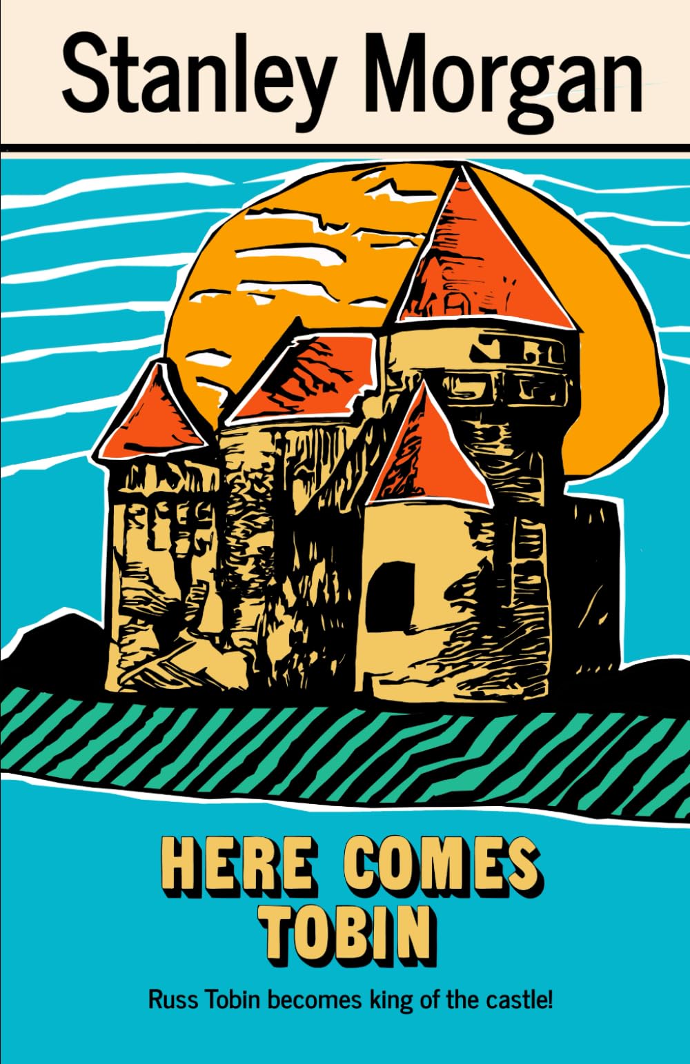 Here Comes Tobin: Russ Tobin becomes king of the castle! (The Russ Tobin Books)