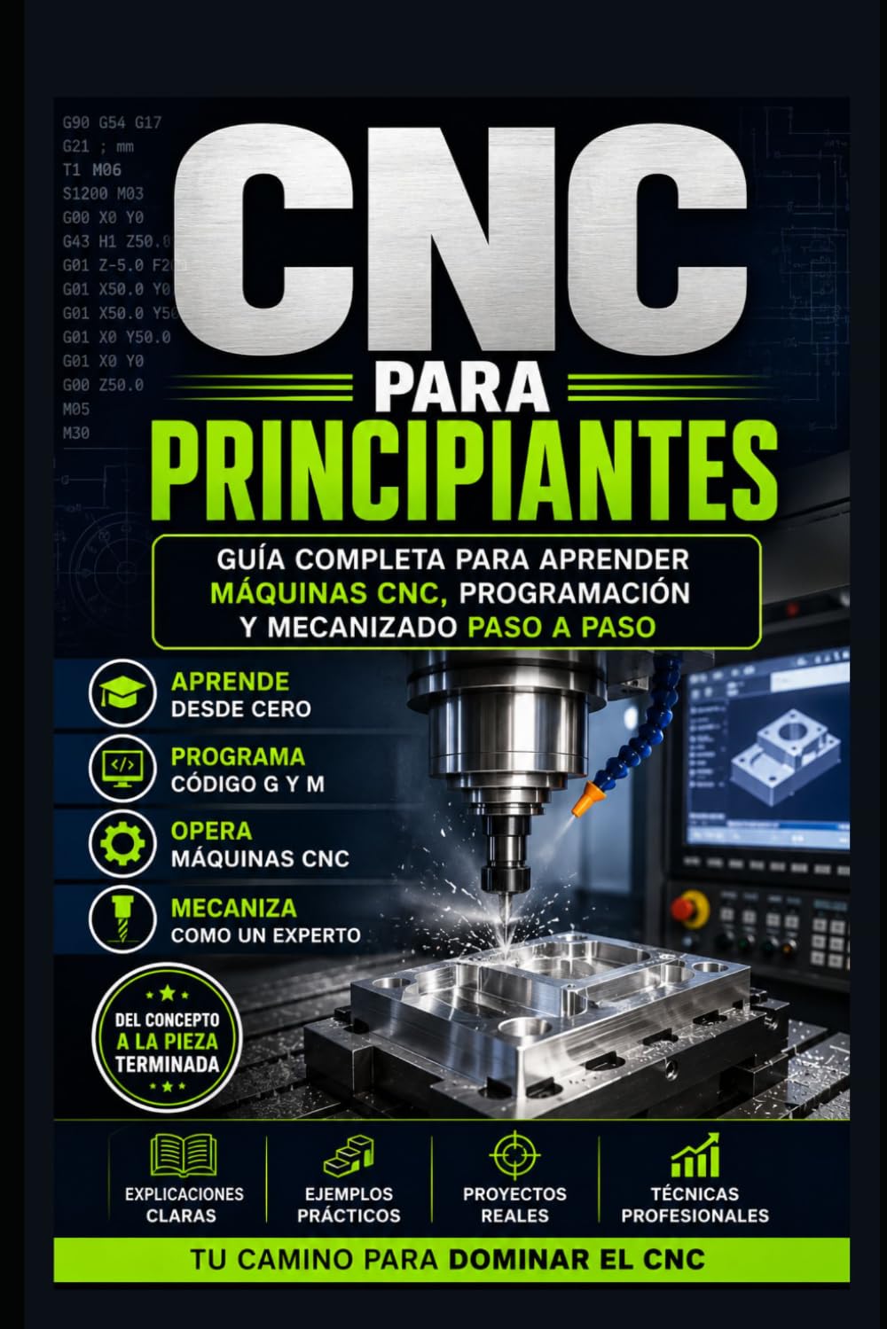 CNC Para Principiantes: Guía Completa para Aprender Máquinas CNC, Programación y Mecanizado Paso a Paso