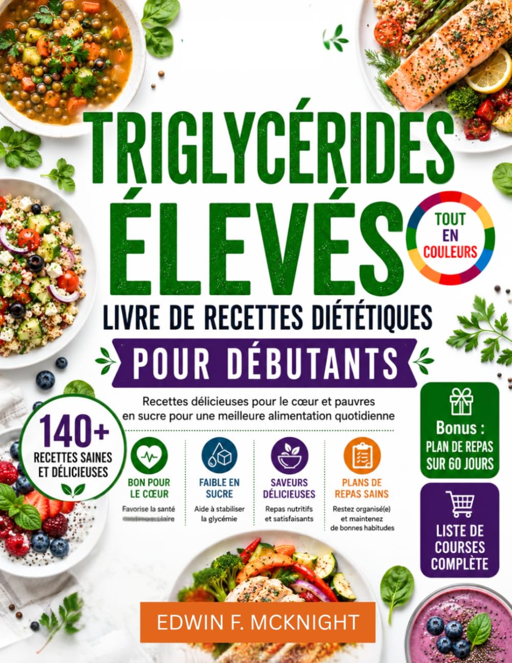 TRIGLYCÉRIDES ÉLEVÉS Livre de recettes diététiques pour débutants: Recettes délicieuses pour le cœur et pauvres en sucre pour une meilleure alimentation quotidienne.