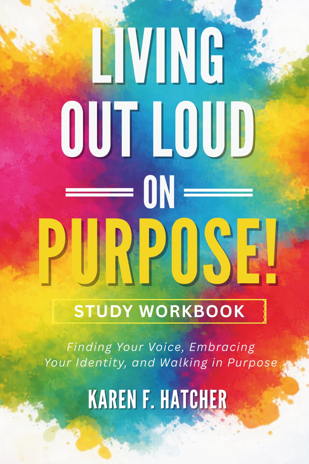 Living Out Loud on Purpose! Study Workbook: A Guided Companion for Personal Reflection and Group Discussion