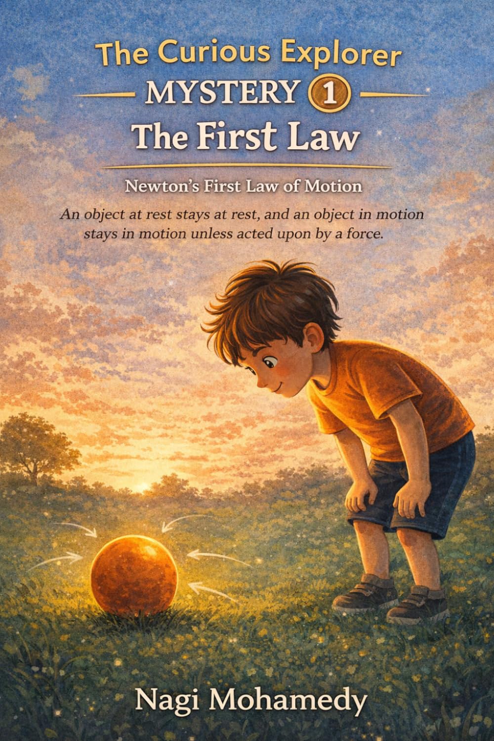 The Curious Explorer and the Mystery of Motion: A Science Adventure with Fun Home Experiments (Ages 8–12)