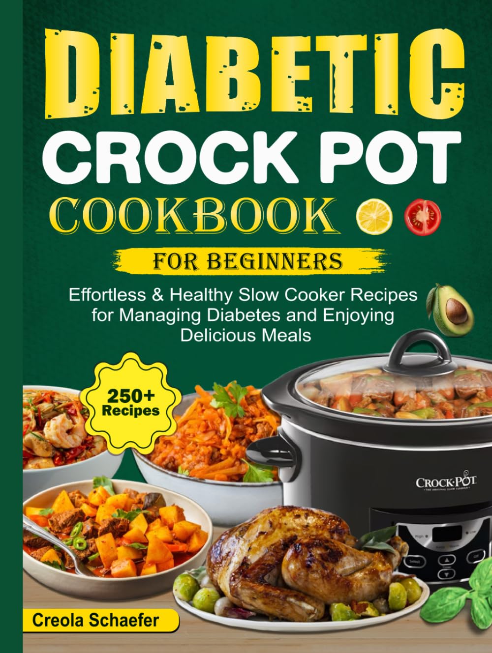 Diabetic Crock Pot Cookbook for Beginners: Effortless & Healthy Slow Cooker Recipes for Managing Diabetes and Enjoying Delicious Meals