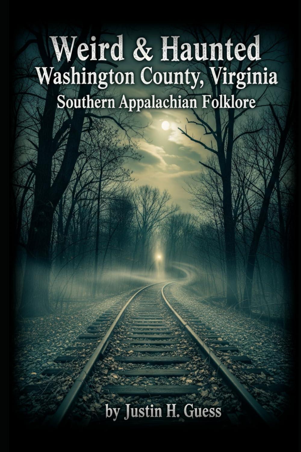 Weird & Haunted Washington County, Virginia: Southern Appalachian Folklore (Haunted Southern Appalachian Mountains)