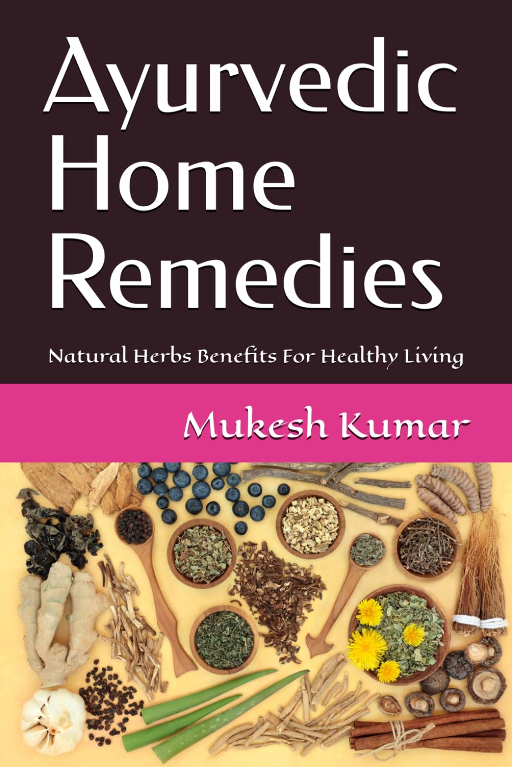Ayurvedic Home Remedies: Natural Herbs Benefits For Healthy Living