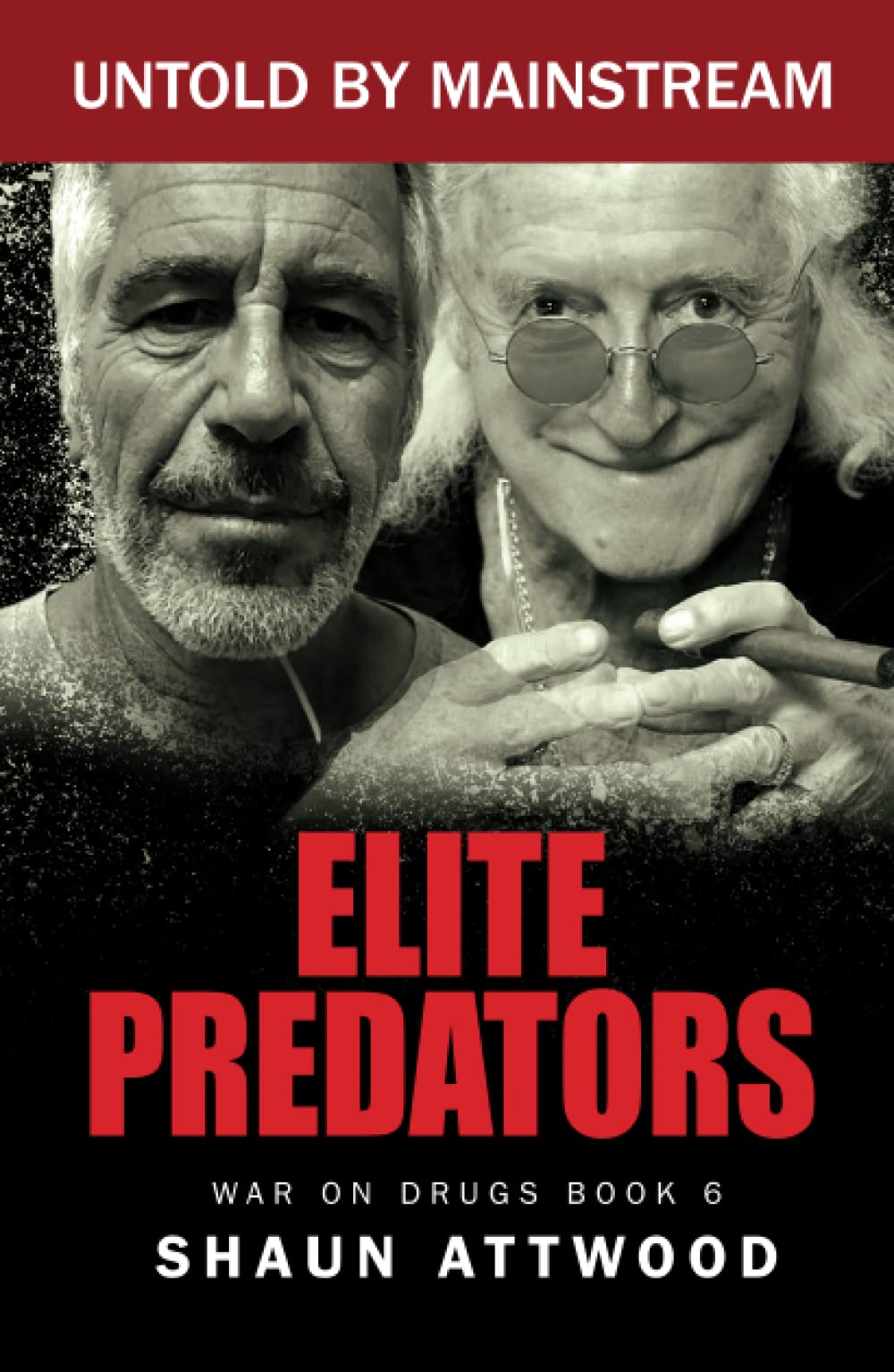 Elite Predators: From Jimmy Savile and Lord Mountbatten to Jeffrey Epstein and Ghislaine Maxwell (War On Drugs)