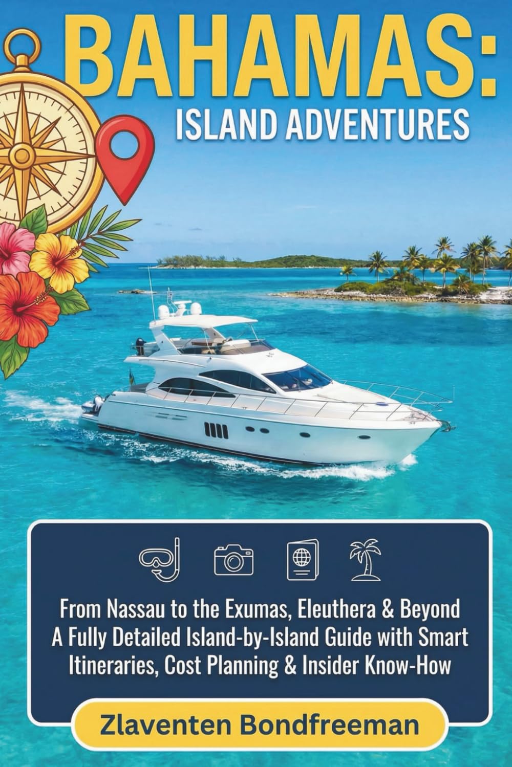 Bahamas travel guide 2026-2027: From Nassau to the Exumas, Eleuthera & Beyond A Fully Detailed Island-by-Island Guide with Smart Itineraries, Cost Planning & Insider Know-How