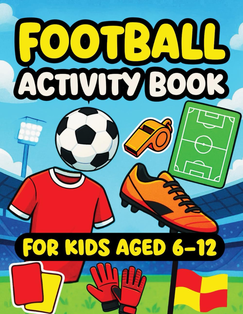 Football Activity Book for Kids Aged 6-12: Hours of Fun with Puzzles, Games, Coloring Pages, and Football Trivia for Young Fans