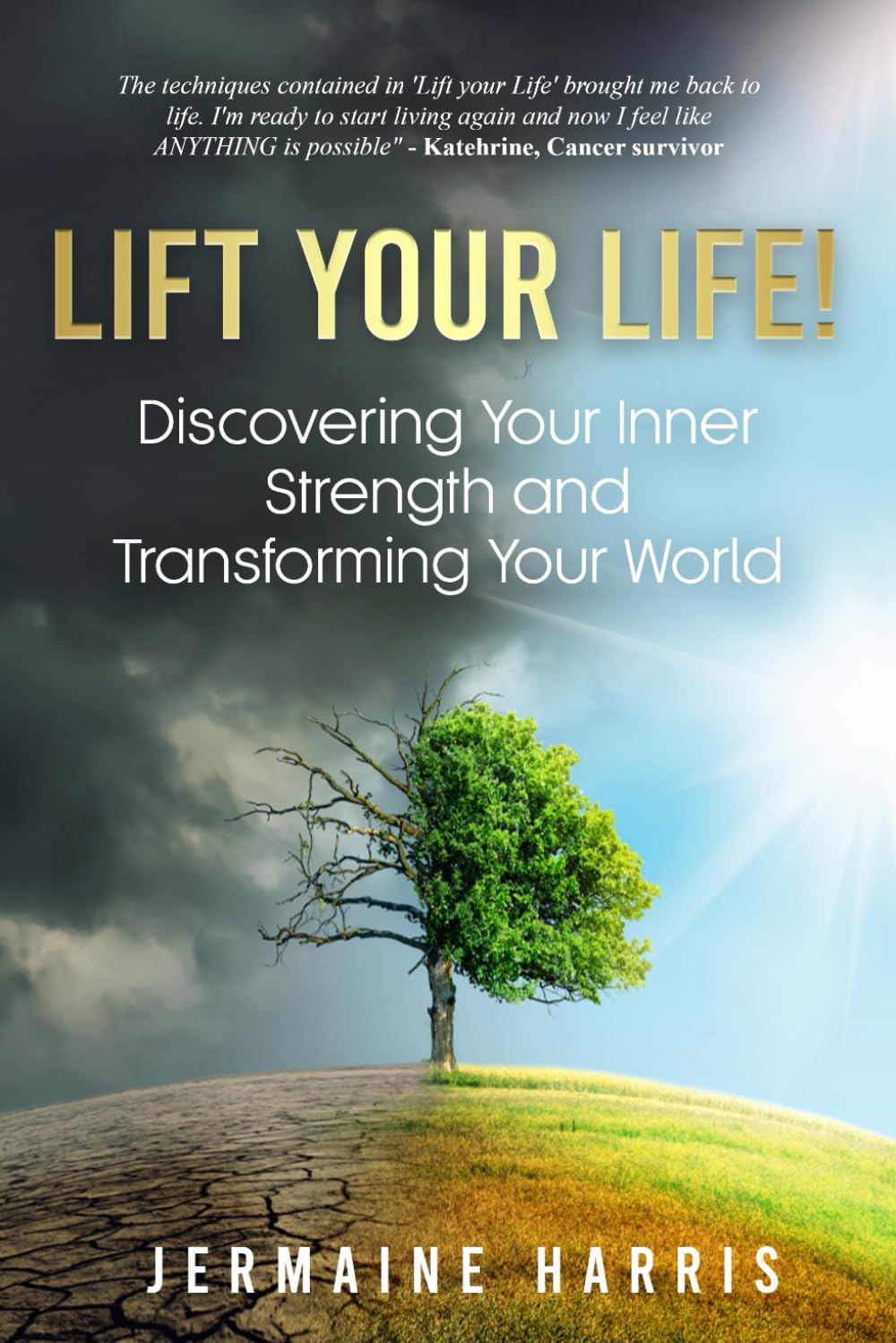 Lift your Life!: Discovering Your Inner Strength and Transforming Your World
