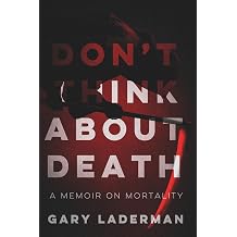 Don't Think About Death A Memoir on Mortality