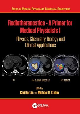 RADIOTHERANOSTICS A PRIMER FOR MEDICAL PHYSICISTS I PHYSICS CHEMISTRY BIOLOGY AND CLINICAL APPLICATIONS (HB 2024)