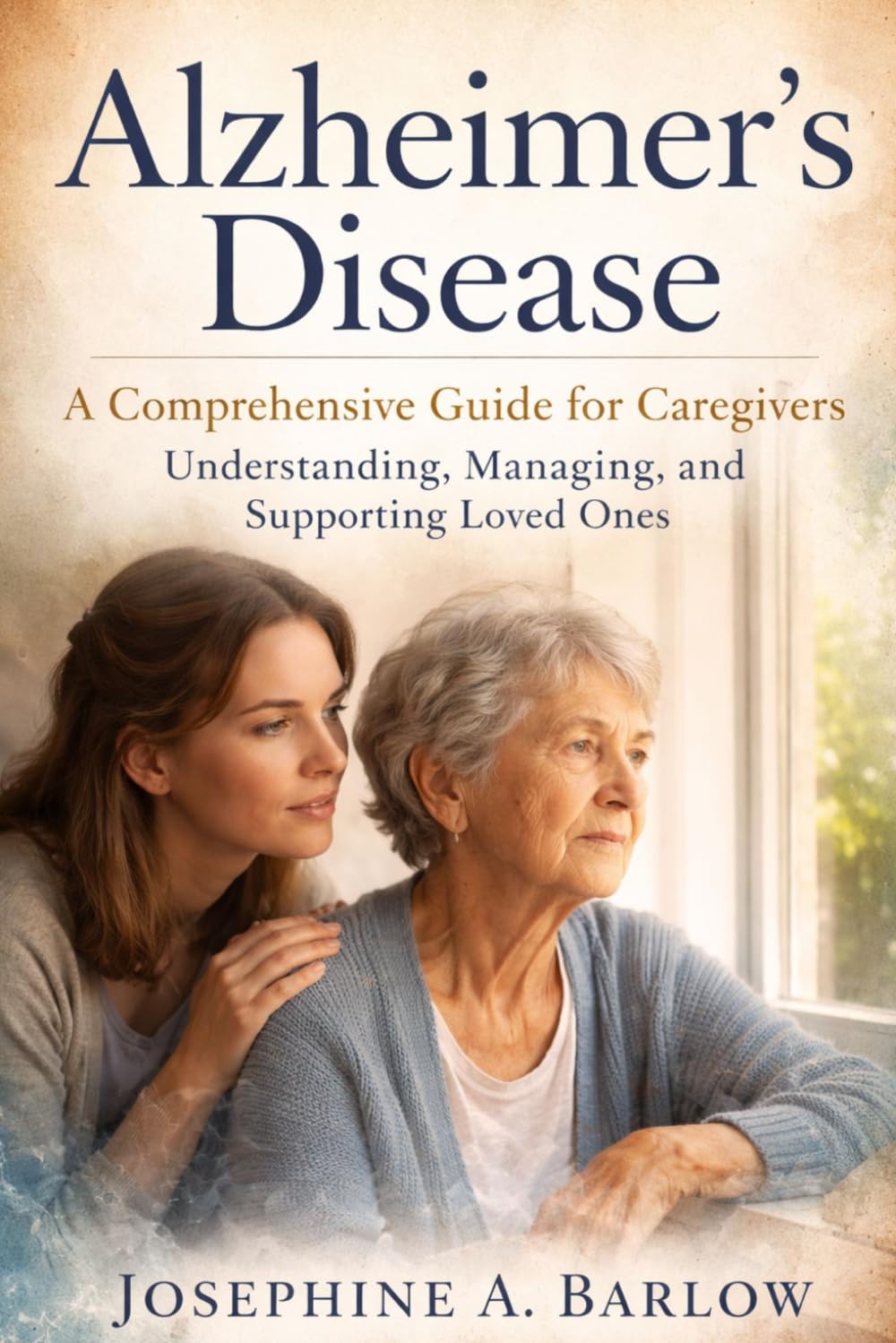 Alzheimer’s disease: A Comprehensive Guide for Caregivers – Understanding, Managing, and Supporting Loved Ones