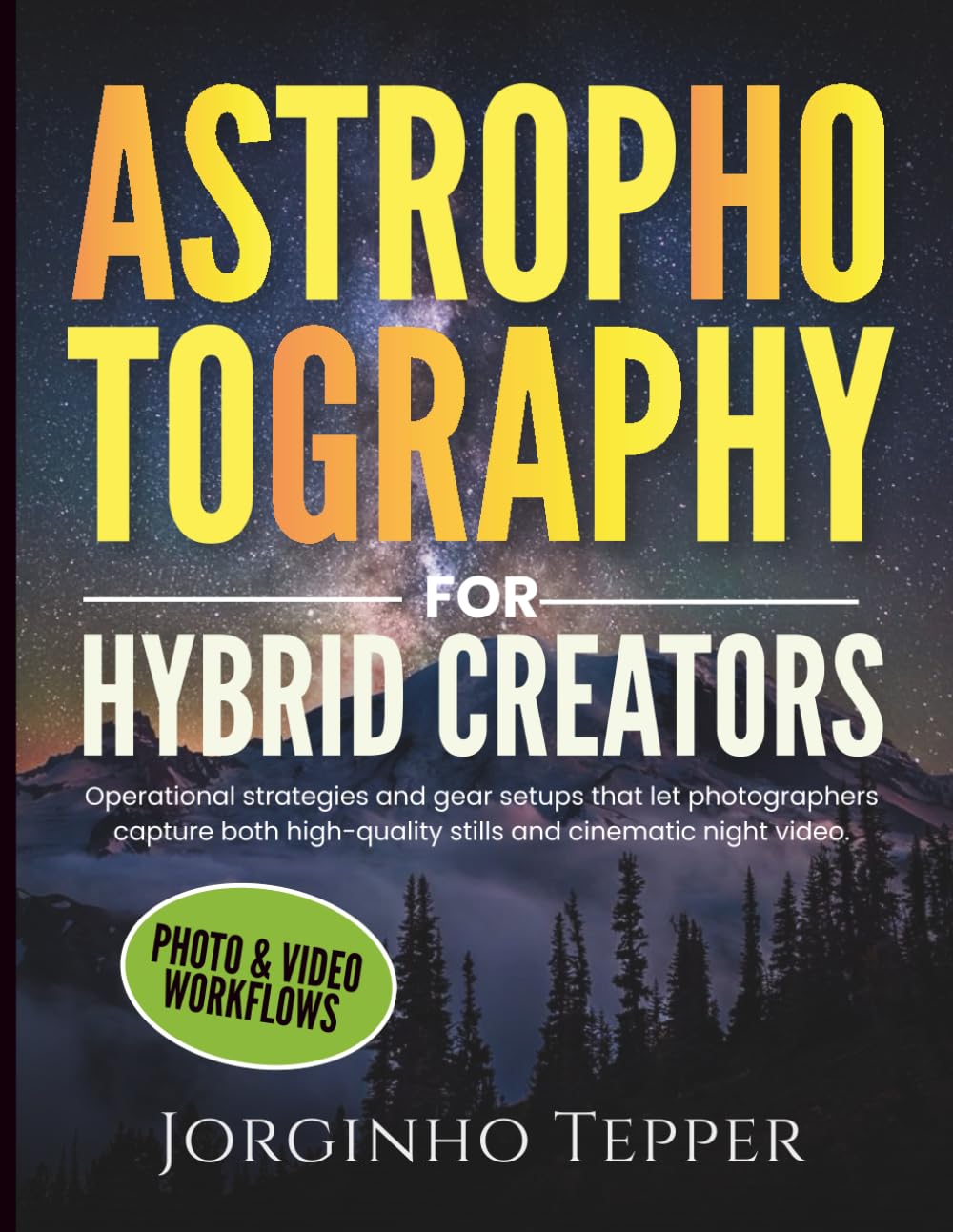 Astrophotography For Hybrid Creators guide complet photo et vidéo de nuit