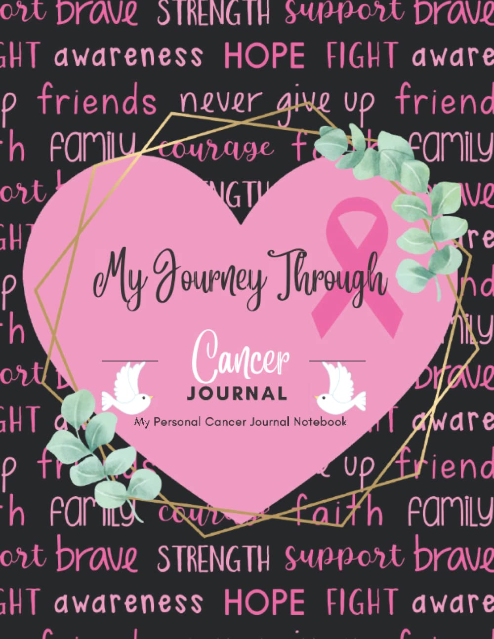 My Journey Through Cancer: My Personal Cancer Journal Notebook: A Blank Cancer Journal Notebook For Women To Journal Their Personal Journey of Surviving The Fight Against Cancer