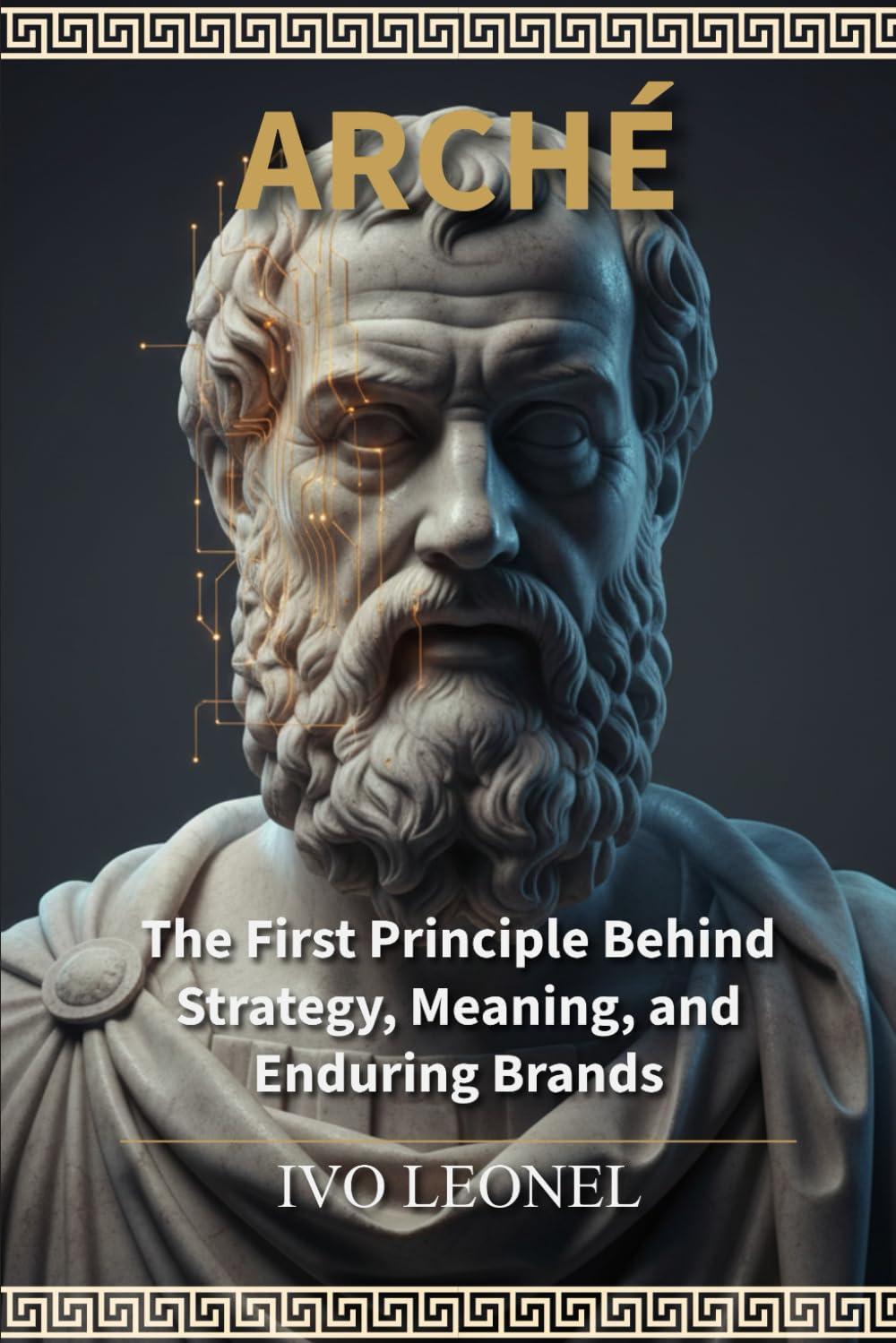 ARCHÉ: The First Principle Behind Strategy, Meaning, and Enduring Brands