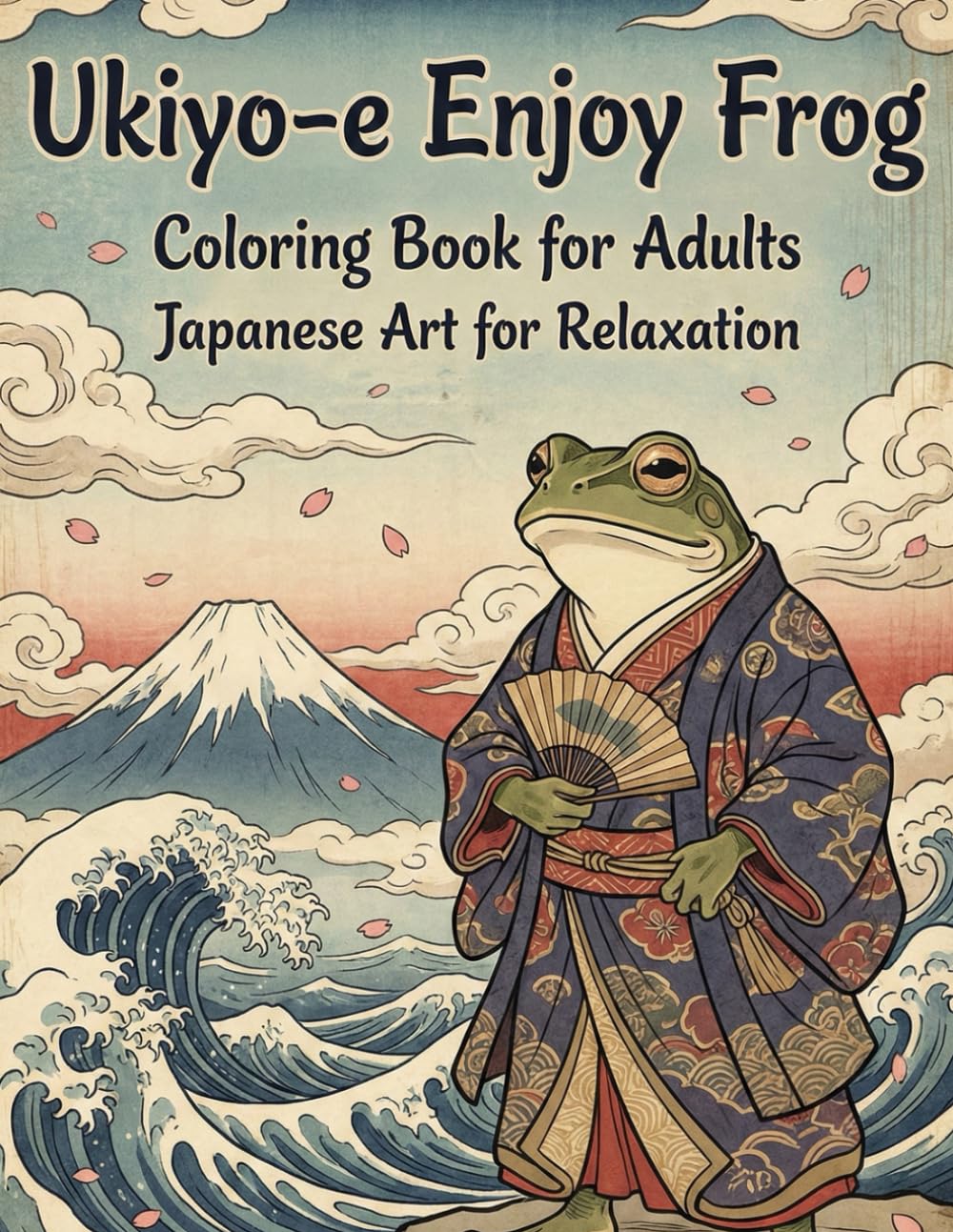 Ukiyo-e Enjoy Frog Coloring Book for Adults Japanese Art for Relaxation: A Japanese Ukiyo-e Style Adult Coloring Book Featuring Kimono Frogs for Stress Relief, Mindfulness, and Creative Relaxation