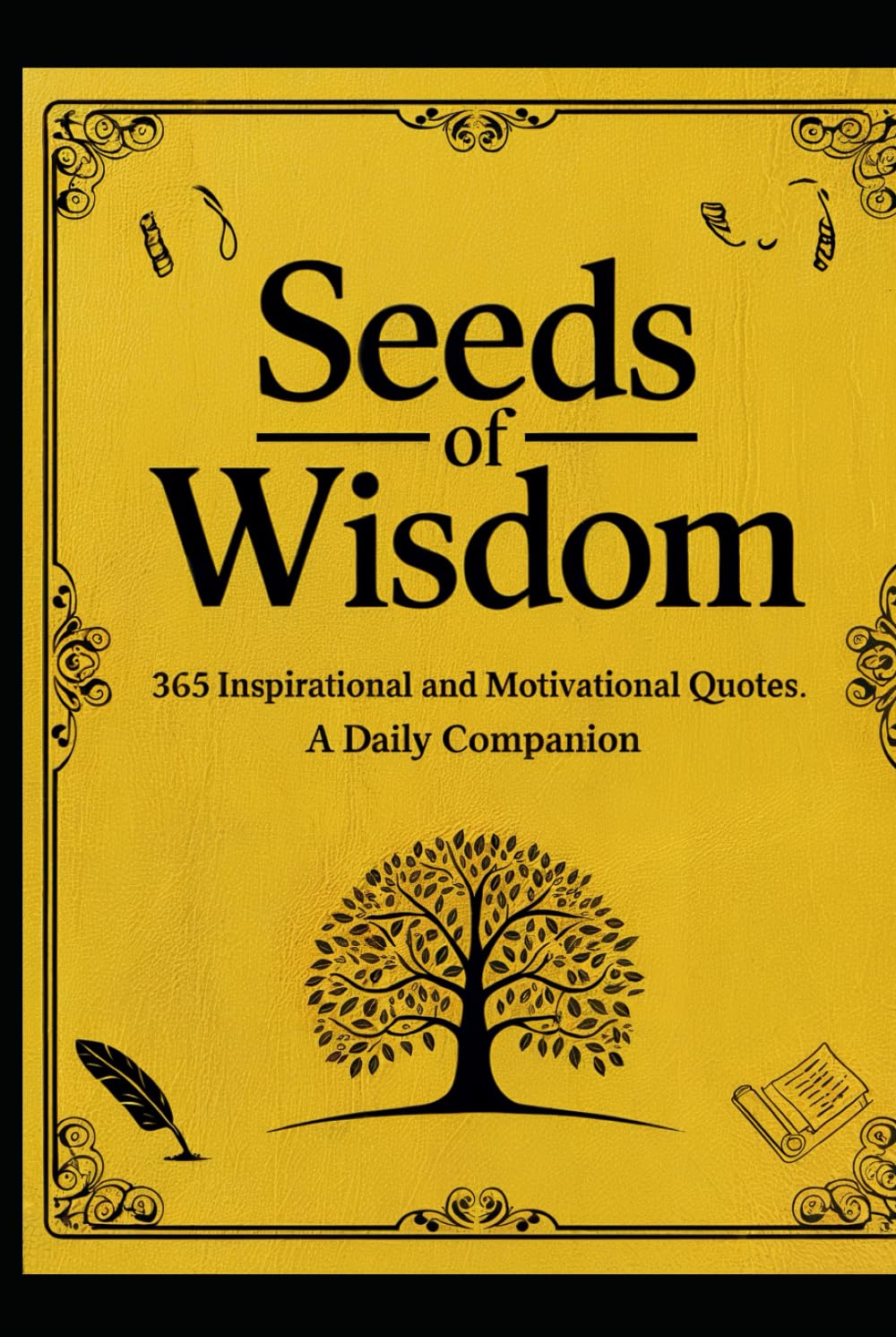 Seeds Of Wisdom 365 Motivational & Inspirational Quotes: A Daily Companion with Explanations and Guides.