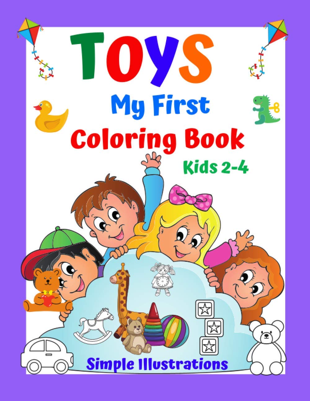 TOYS My First Coloring Book Kids 2-4 Simple Illustrations.: Fun and learning for the youngest children. Have fun. Good luck! (My First Coloring Book For Kids 2-4 Years Old.)