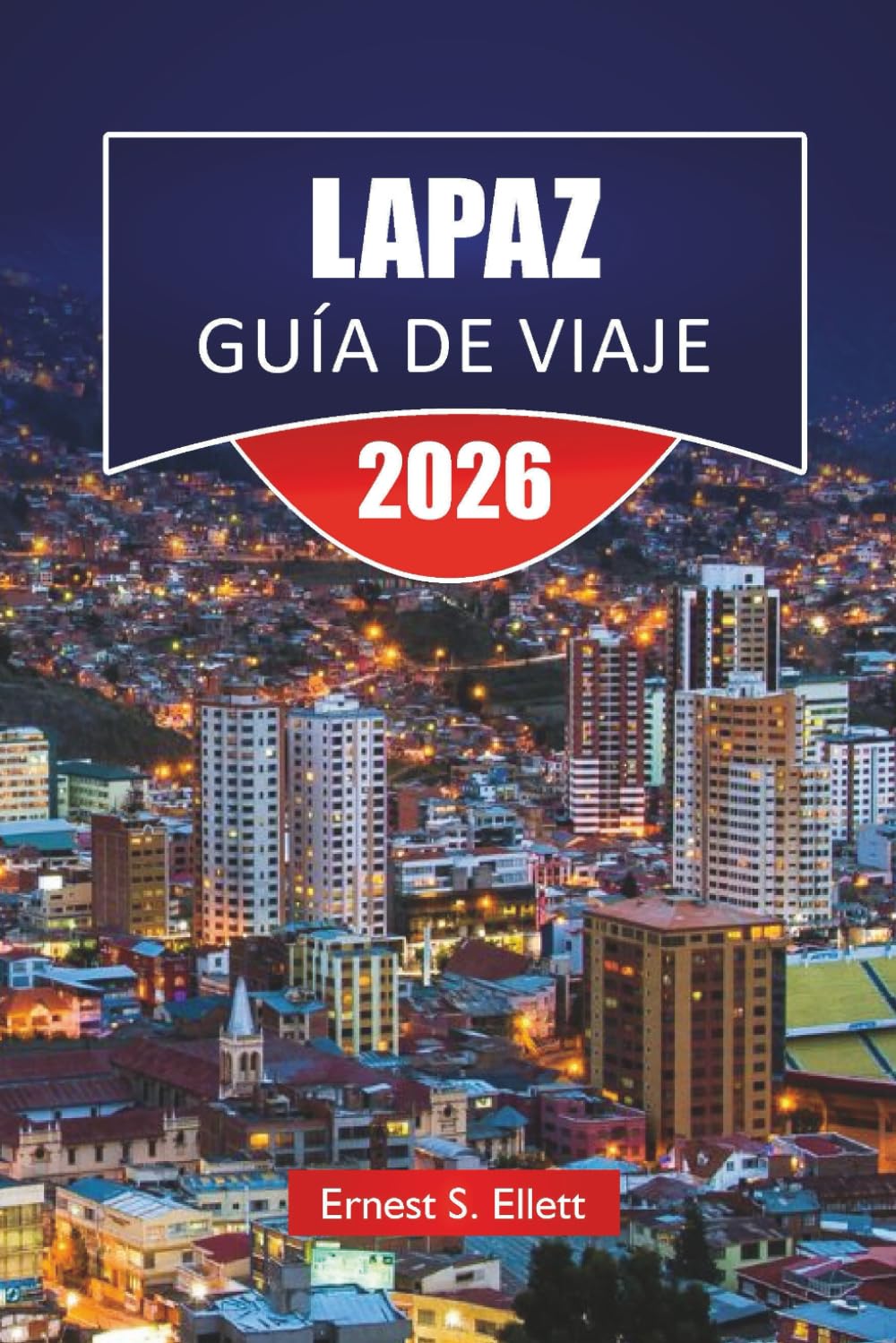 LAPAZ GUÍA DE VIAJE 2026: Descubre las principales atracciones de Bolivia, monumentos históricos, gastronomía local y consejos esenciales de viaje