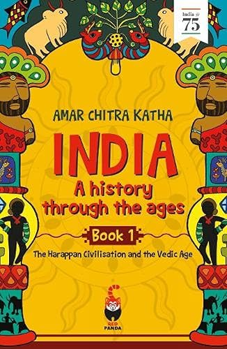 India: A History Through the Ages Book 1: The Harappan Civilisation and the Vedic Age: The Harappan Civilisation and the Vedic Ages (History's Mysteries)